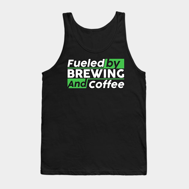 Fueled by brewing and coffee Tank Top by NeedsFulfilled